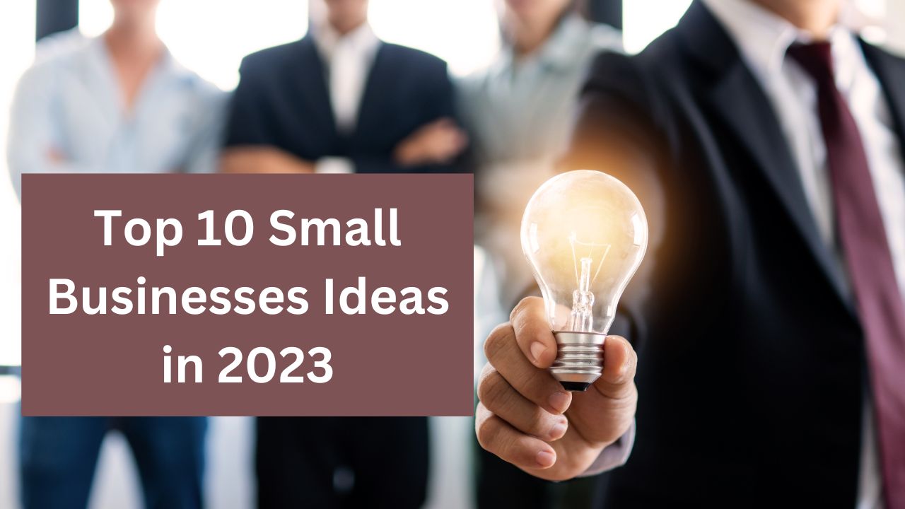 Top 10 Small Businesses Ideas in 2023