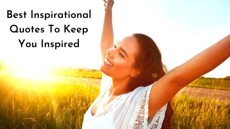Inspirational Quotes To Keep You Inspired